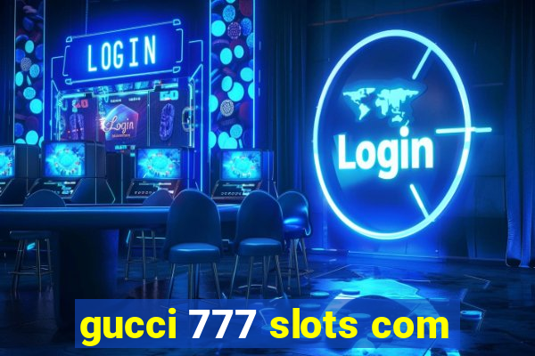 gucci 777 slots com